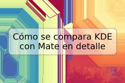 Cómo se compara KDE con Mate en detalle