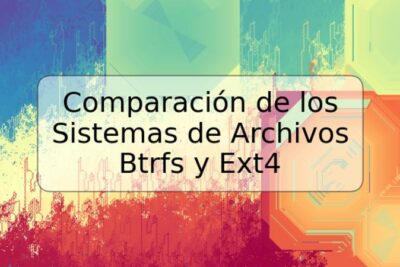 Comparación de los Sistemas de Archivos Btrfs y Ext4