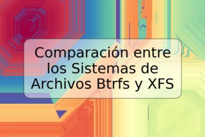 Comparación entre los Sistemas de Archivos Btrfs y XFS