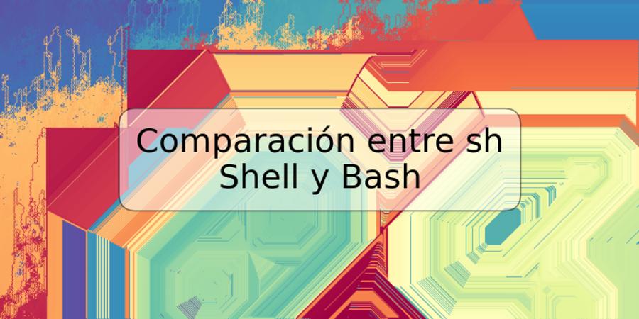Comparación entre sh Shell y Bash