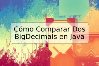 Cómo Comparar Dos BigDecimals en Java