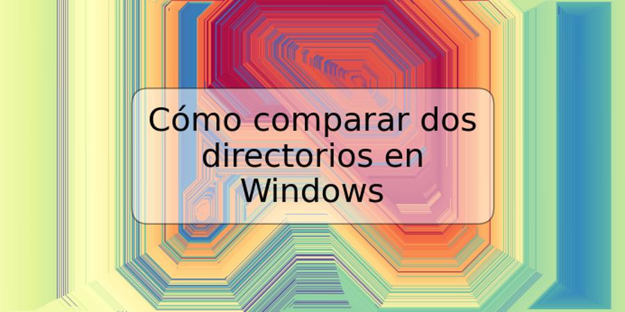 Cómo comparar dos directorios en Windows