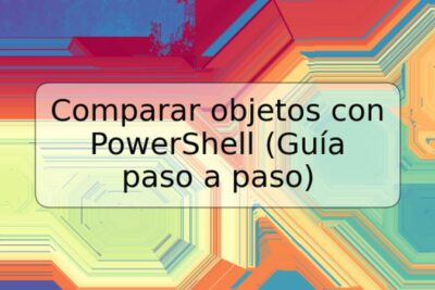 Comparar objetos con PowerShell (Guía paso a paso)