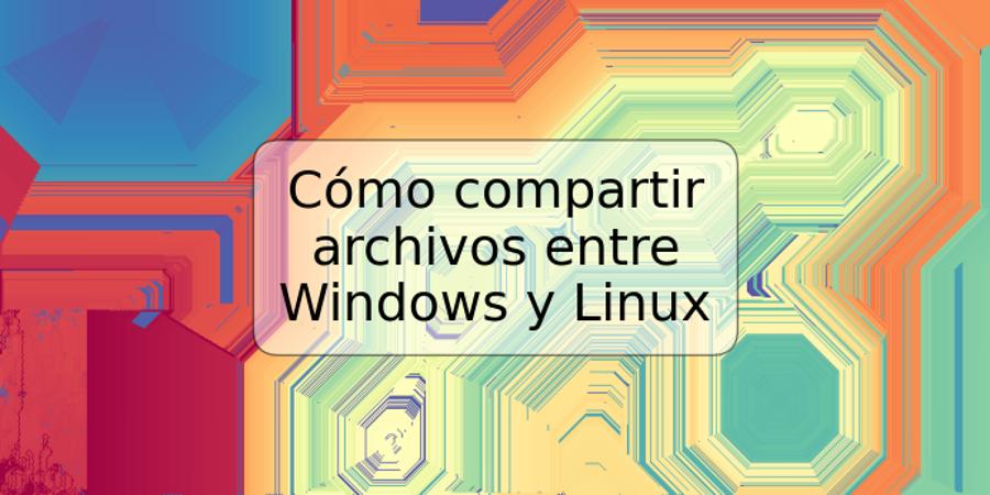 Cómo compartir archivos entre Windows y Linux