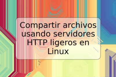 Compartir archivos usando servidores HTTP ligeros en Linux