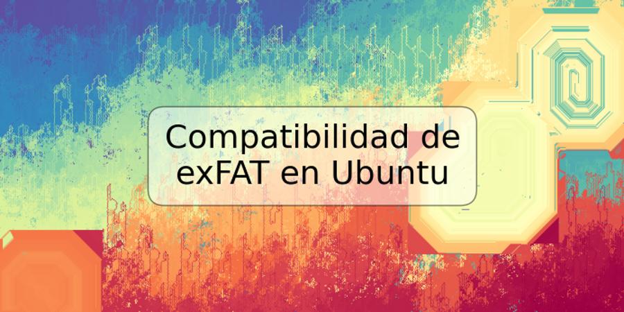 Compatibilidad de exFAT en Ubuntu