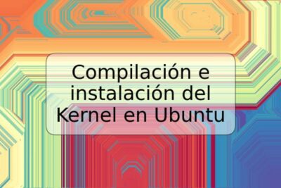 Compilación e instalación del Kernel en Ubuntu