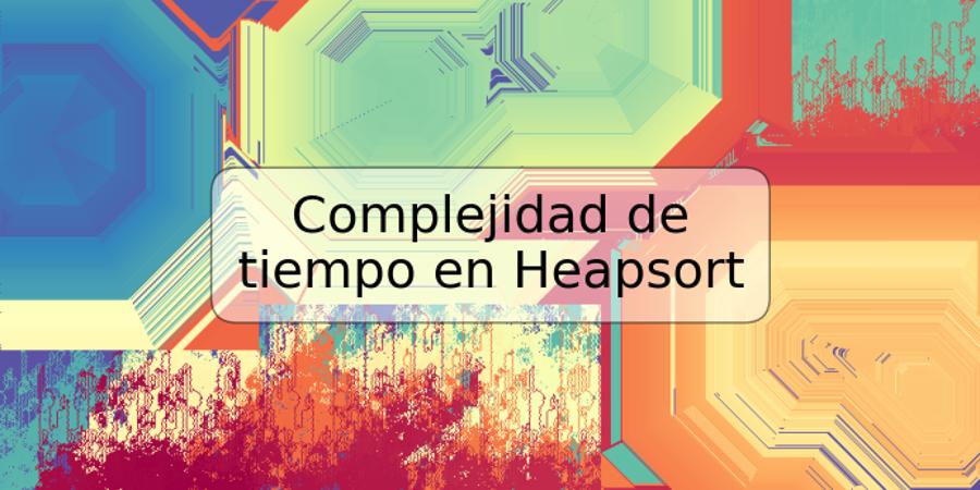 Complejidad de tiempo en Heapsort