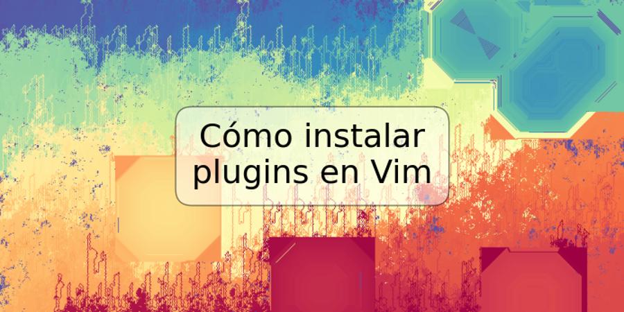 Cómo instalar plugins en Vim