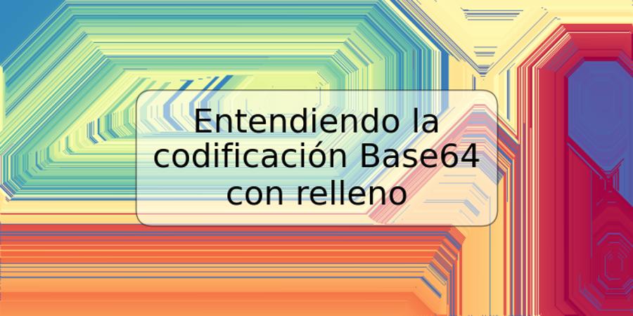 Entendiendo la codificación Base64 con relleno