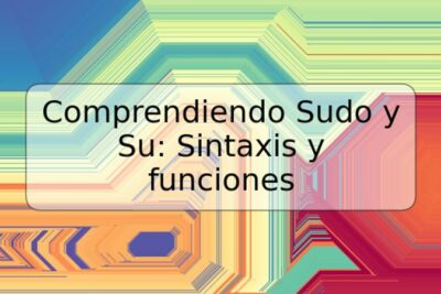 Comprendiendo Sudo y Su: Sintaxis y funciones