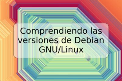 Comprendiendo las versiones de Debian GNU/Linux
