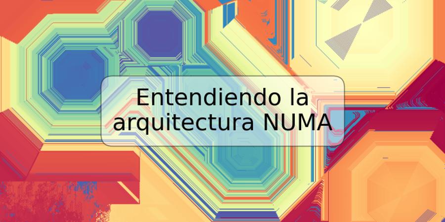 Entendiendo la arquitectura NUMA