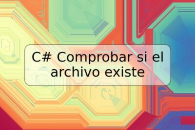 C# Comprobar si el archivo existe