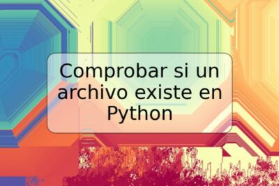 Comprobar si un archivo existe en Python