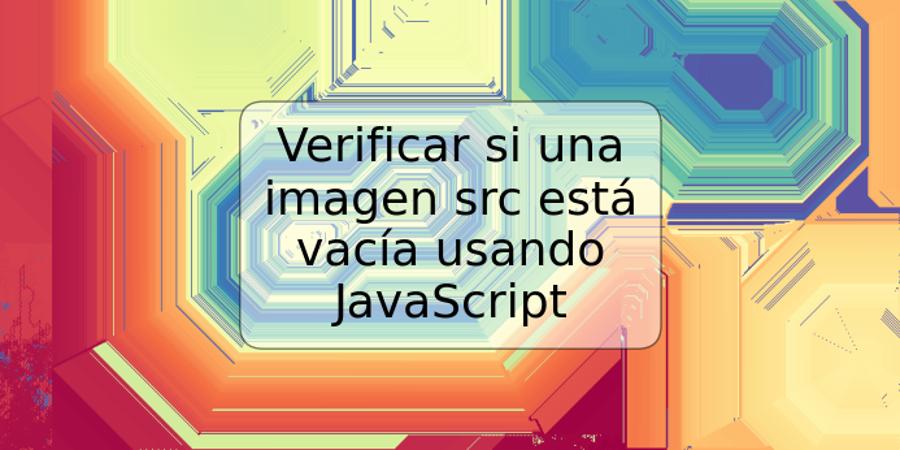 Verificar si una imagen src está vacía usando JavaScript