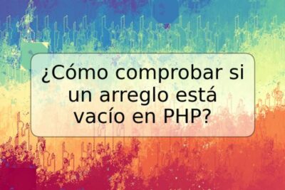 ¿Cómo comprobar si un arreglo está vacío en PHP?