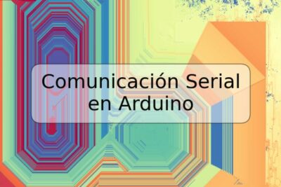 Comunicación Serial en Arduino