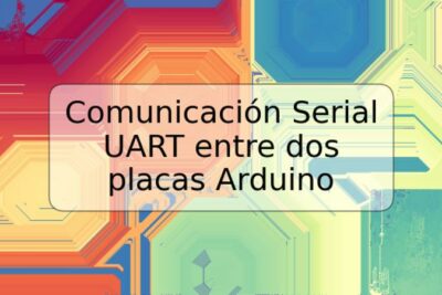 Comunicación Serial UART entre dos placas Arduino
