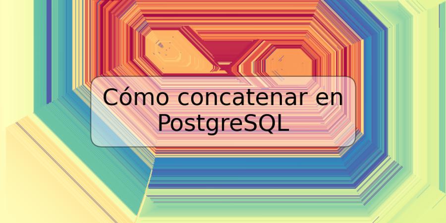 Cómo concatenar en PostgreSQL