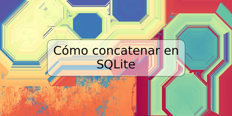 Cómo concatenar en SQLite