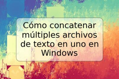 Cómo concatenar múltiples archivos de texto en uno en Windows