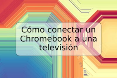 Cómo conectar un Chromebook a una televisión