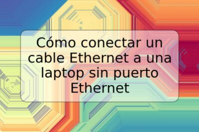 Cómo conectar un cable Ethernet a una laptop sin puerto Ethernet