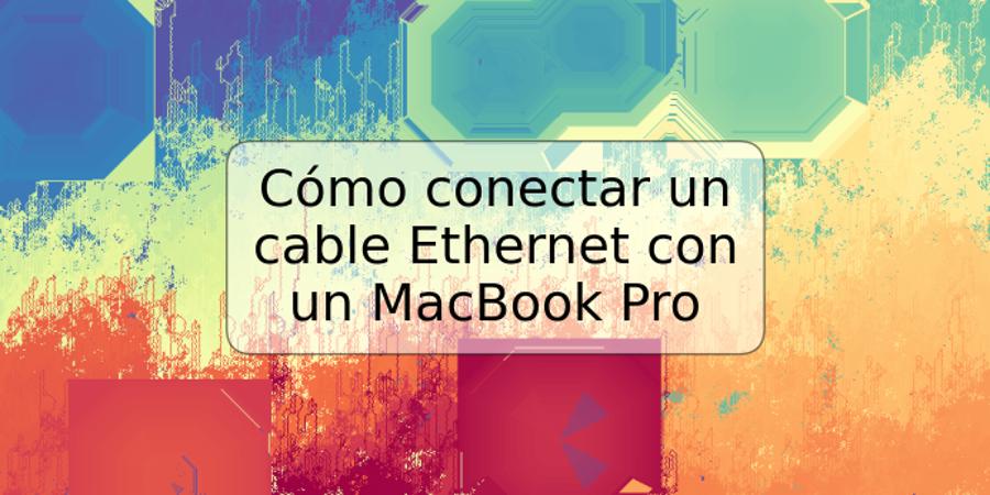 Cómo conectar un cable Ethernet con un MacBook Pro