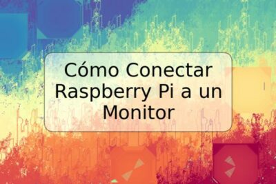 Cómo Conectar Raspberry Pi a un Monitor