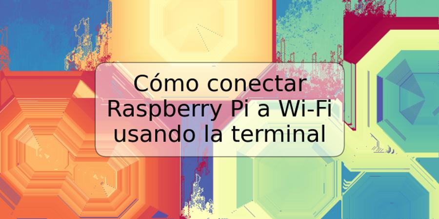 Cómo conectar Raspberry Pi a Wi-Fi usando la terminal