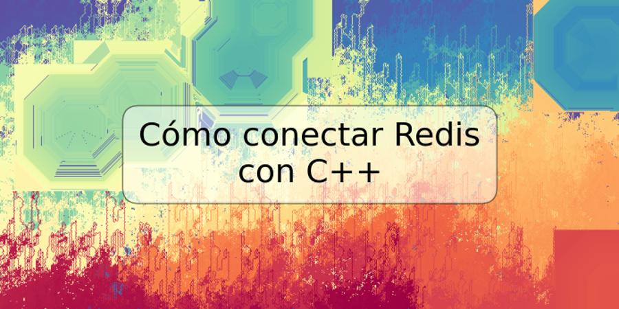 Cómo conectar Redis con C++