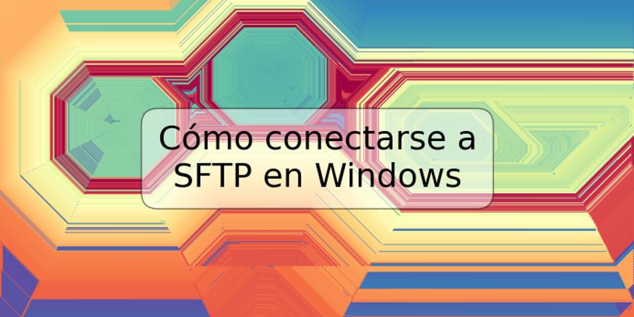 Cómo conectarse a SFTP en Windows