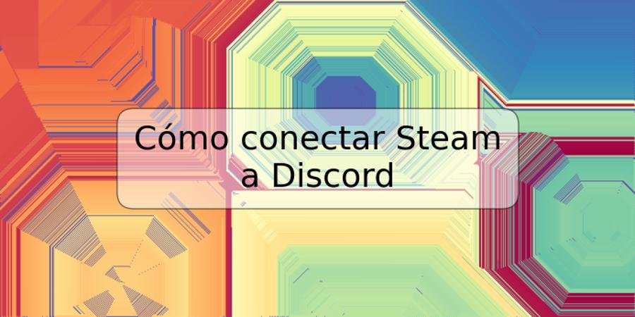 Cómo conectar Steam a Discord