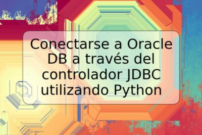 Conectarse a Oracle DB a través del controlador JDBC utilizando Python