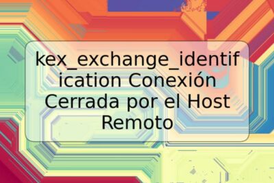 kex_exchange_identification Conexión Cerrada por el Host Remoto
