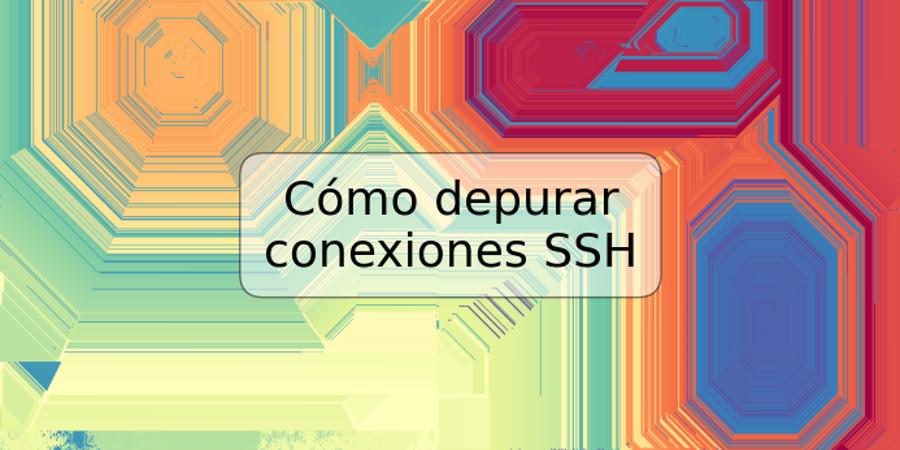 Cómo depurar conexiones SSH