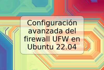 Configuración avanzada del firewall UFW en Ubuntu 22.04