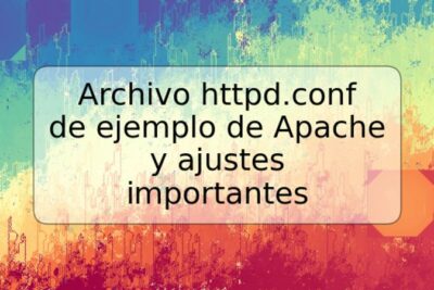 Archivo httpd.conf de ejemplo de Apache y ajustes importantes