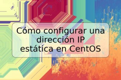 Cómo configurar una dirección IP estática en CentOS