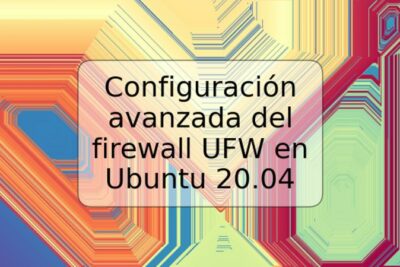 Configuración avanzada del firewall UFW en Ubuntu 20.04