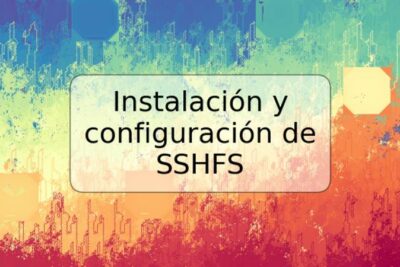 Instalación y configuración de SSHFS