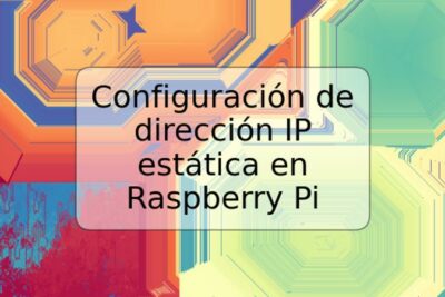 Configuración de dirección IP estática en Raspberry Pi