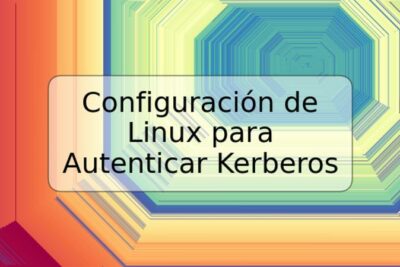 Configuración de Linux para Autenticar Kerberos