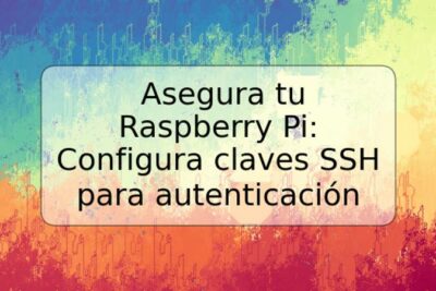 Asegura tu Raspberry Pi: Configura claves SSH para autenticación