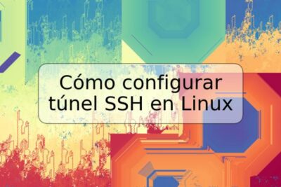 Cómo configurar túnel SSH en Linux