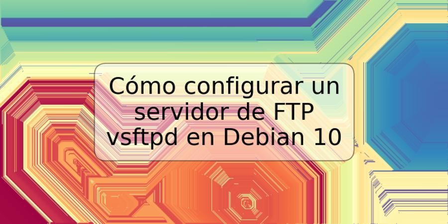 Cómo configurar un servidor de FTP vsftpd en Debian 10