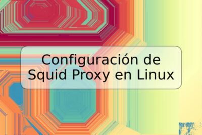 Configuración de Squid Proxy en Linux
