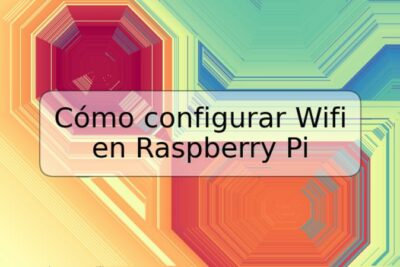 Cómo configurar Wifi en Raspberry Pi