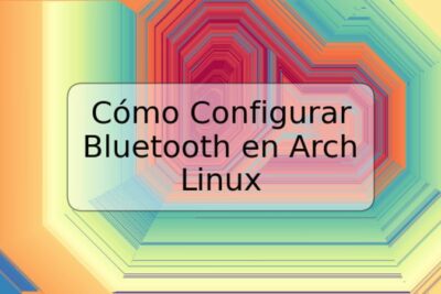 Cómo Configurar Bluetooth en Arch Linux